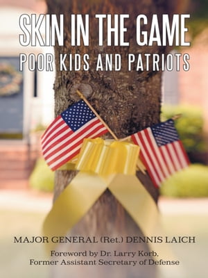 Skin in the Game Poor Kids and Patriots【電子書籍】[ Major General Dennis Laich ]