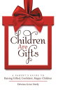 Children Are Gifts A Parent’S Guide to Raising Gifted, Confident, Happy Children...