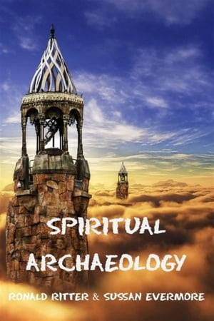 Spiritual Archaeology【電子書籍】[ Ronald Ritter & Sussan Evermore ]