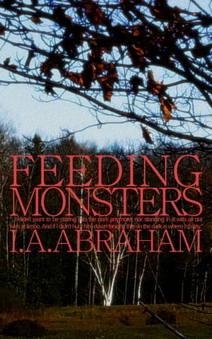 Feeding Monsters【電子書籍】 I. A. Abraham