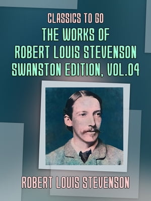 The Works of Robert Louis Stevenson - Swanston Edition, Vol 4【電子書籍】[ Robert Louis Stevenson ]