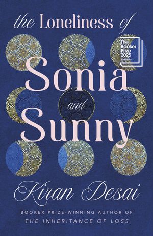 The Loneliness of Sonia and Sunny Shortlisted for the Booker Prize 2025【電子書籍】[ Kiran Desai ]