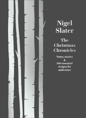 The Christmas Chronicles: Notes, stories 100 essential recipes for midwinter【電子書籍】 Nigel Slater