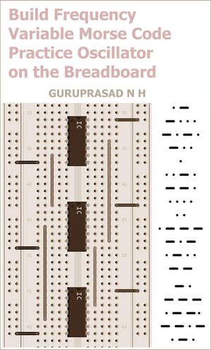 ŷKoboŻҽҥȥ㤨BUILD FREQUENCY VARIABLE MORSE CODE PRACTICE OSCILLATOR ON THE BREADBOARD Project for Students, Hobbyists, and Electronics EnthusiastsŻҽҡ[ GURUPRASAD N H ]פβǤʤ798ߤˤʤޤ