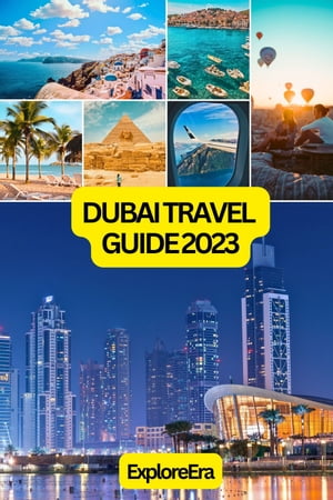 Dubai Travel Guide 2023 Unveiling the Jewel of the Emirates - Your Ultimate Companion to Explore, by Experience, and Enjoy Dubai【電子書籍】[ ExploreEra ]