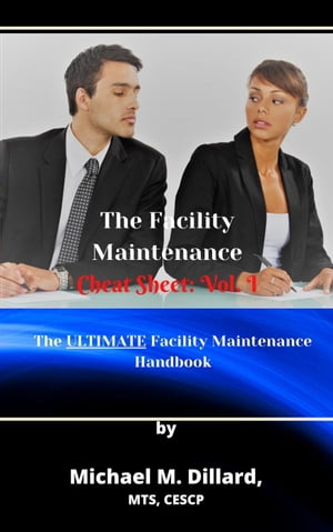 The Facililty Maintenance Cheat Sheet: Vol. 1 The Facility Maintenance Cheat Sheet, #1【電子書籍】[ Michael M Dillard ]