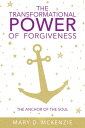 The Transformational Power of Forgiveness The Anchor of the Soul