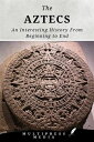 The Aztecs An Interesting History From Beginning to End【電子書籍】[ MultiPress Media ...