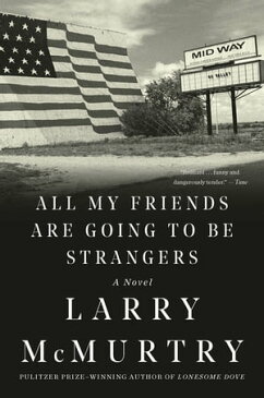 All My Friends Are Going to Be Strangers: A Novel【電子書籍】[ Larry McMurtry ]