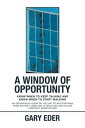 A Window of Opportunity Know When to Keep Talking and Know When to Start Walking【電子書籍】 Gary Eder