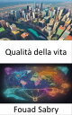 Qualit della vita Svelare i segreti per una vita appagante, una guida completa alla qualit della vita【電子書籍】 Fouad Sabry