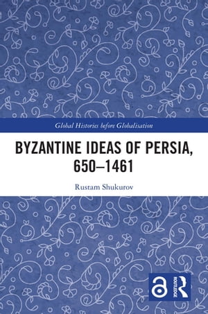 Byzantine Ideas of Persia, 650–1461