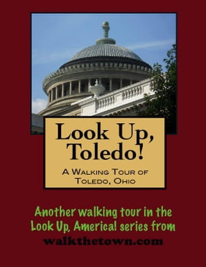 Look Up, Toledo! A Walking Tour of Toledo, OhioŻҽҡ[ Doug Gelbert ]