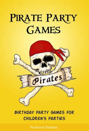 Pirate Party Games: Birthday Party Games for Children's Parties