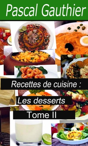 Recettes de cuisine: Les desserts Tome II