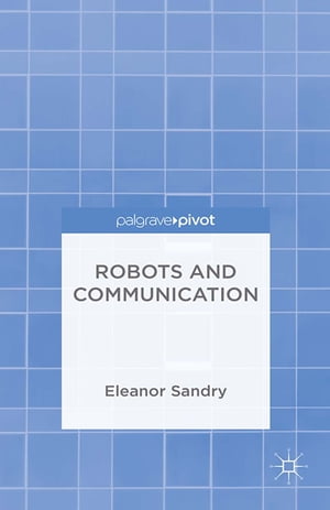 Robots and Communication【電子書籍】 E. Sandry
