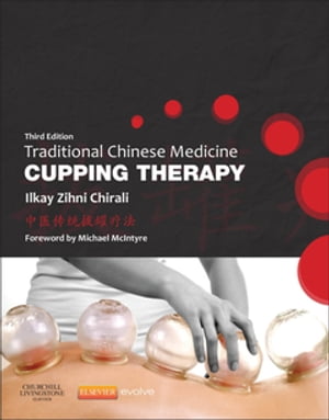 Traditional Chinese Medicine Cupping Therapy - E-Book Traditional Chinese Medicine Cupping Therapy - E-Book【電子書籍】 Ilkay Z. Chirali, MBAcC RCHM