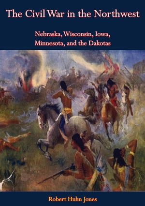 The Civil War in the Northwest Nebraska, Wiscons