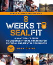 8 Weeks to SEALFIT A Navy SEAL 039 s Guide to Unconventional Training for Physical and Mental Toughness-Revised Edition【電子書籍】 Mark Divine