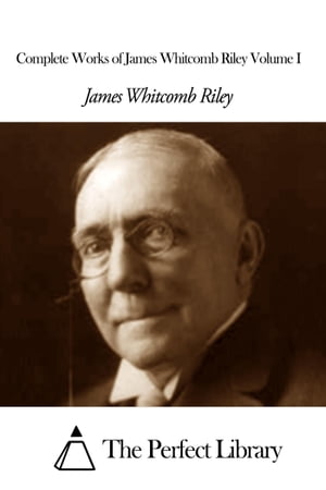 Complete Works of James Whitcomb Riley Volume I