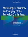 Microsurgical Anatomy and Surgery of the Posterior Cranial Fossa Surgical Approaches and Procedures Based on Anatomical Study【電子書籍】 Toshio Matsushima