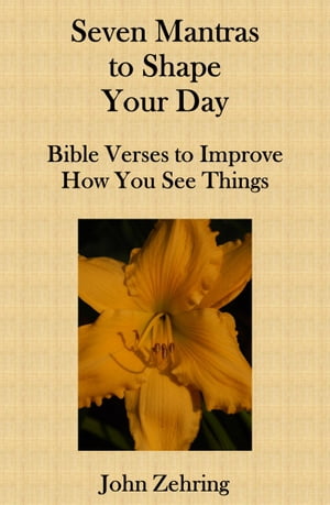 Seven Mantras to Shape Your Day: Bible Verses to Improve How You See Things