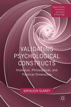 Validating Psychological Constructs Historical, Philosophical, and Practical Dimensions