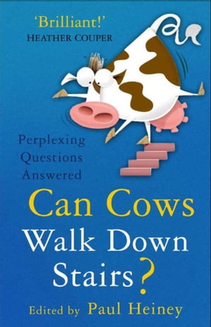 Can Cows Walk Down Stairs? Perplexing Questions Answered【電子書籍】[ Paul Heiney ]