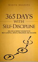 365 Days With Self-Discipline 365 Life-Altering Thoughts on Self-Control, Mental Resilience, and Success【電子書籍】 Martin Meadows