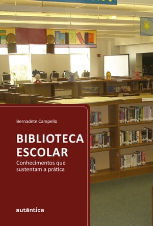 Biblioteca escolar Conhecimentos que sustentam a pr?tica【電子書籍】[ Bernadete Campello ]