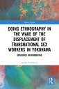 Doing Ethnography in the Wake of the Displacement of Transnational Sex Workers in Yokohama Sensuous Remembering