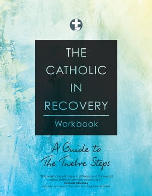 The Catholic in Recovery Workbook