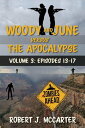 Woody and June versus the Apocalypse: Volume 3 (Episodes 13-17) Woody and June Versus the Apocalypse【電子書籍】 Robert J. McCarter