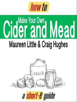 How to Make Your Own Cider and Mead (Short-e Guide)