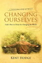 Changing Ourselves God’S Plan in Christ for Changing the World【電子書籍】[ Kent Hodge...