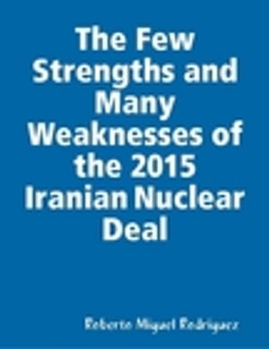 ŷKoboŻҽҥȥ㤨The Few Strengths and Many Weaknesses of the 2016 Iranian Nuclear Deal An International Agreement Unlikely to Achieve Its ObjectivesŻҽҡ[ Roberto Miguel Rodriguez ]פβǤʤ1,628ߤˤʤޤ