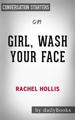 Girl, Wash Your Face: Stop Believing the Lies About Who You Are so You Can Become Who You Were Meant to Be​​​​​​​ by Rachel Hollis | Conversation Starters