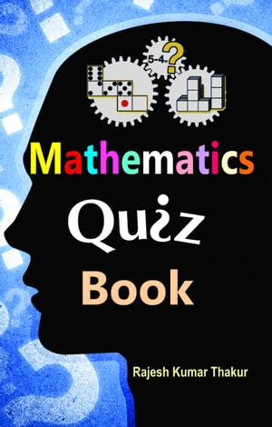 Mathematics Quiz Book【電子書籍】[ Rajesh Kumar Thakur ]