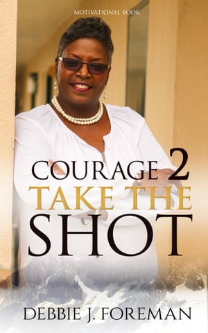 Courage 2 Take The SHOTŻҽҡ[ Author Debbie ]