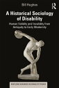 A Historical Sociology of Disability Human Validity and Invalidity from Antiquity to Early Modernity