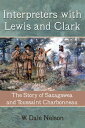 Interpreters with Lewis and Clark The Story of Sacagawea and Toussaint Charbonneau