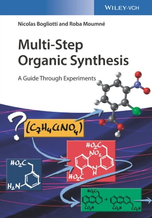 Multi-Step Organic Synthesis A Guide Through Experiments【電子書籍】[ Nicolas Bogliotti ]