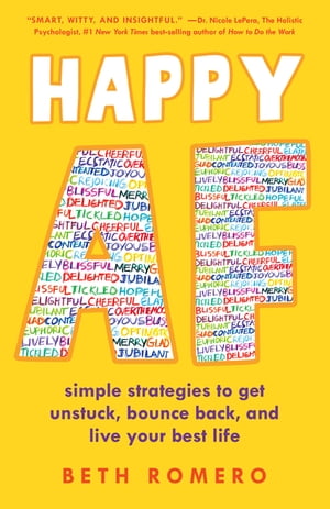 Happy AF Simple strategies to get unstuck, bounce back, and live your best life