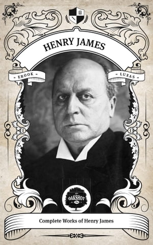 The Complete Works of Henry James (Illustrated / Inline Footnotes)