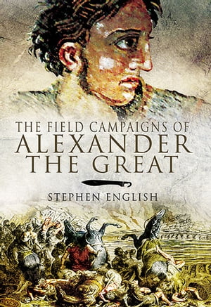 ŷKoboŻҽҥȥ㤨The Field Campaigns of Alexander the GreatŻҽҡ[ Stephen English ]פβǤʤ18ߤˤʤޤ