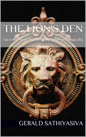 The Lion's Den: Success Physically, Mentally and Psychologically