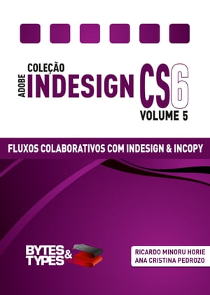 Cole??o Adobe InDesign CS6 - Fluxos Colaborativos com InDesign e InCopy【電子書籍】[ Ricardo Minoru Horie ]