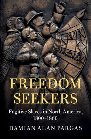 Freedom Seekers Fugitive Slaves in North America, 1800 1860【電子書籍】 Damian Alan Pargas