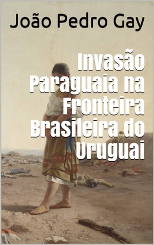 Invasão Paraguaia na Fronteira Brasileira do Uruguai