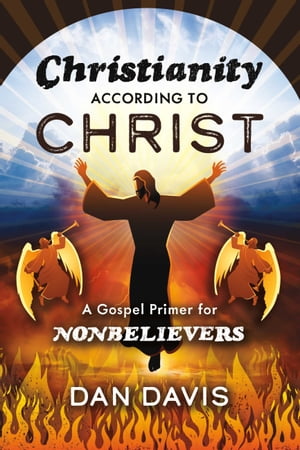 Christianity According to Christ A Gospel Primer for NonbelieversŻҽҡ[ Dan Davis ]